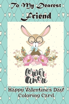To My Dearest Friend: Happy Valentine's Day! Coloring Card