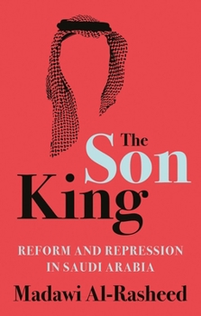 Hardcover The Son King: Reform and Repression in Saudi Arabia Book