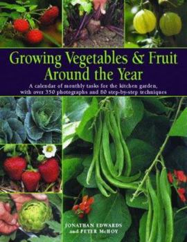 Paperback Growing Vegetables & Fruit Around the Year: A Calendar of Monthly Tasks for the Kitchen Garden with Over 300 Photographs and 80 Step-By-Step Technique Book