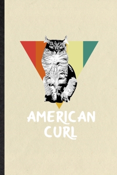 American Curl: Blank Funny Pet Kitten Cat Lined Notebook/ Journal For American Curl Cat Owner, Inspirational Saying Unique Special Birthday Gift Idea Personal 6x9 110 Pages