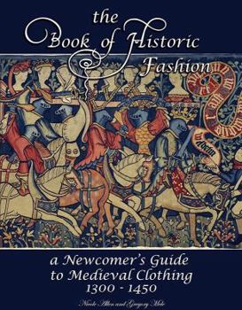 Paperback The Book of Historic Fashion: A Newcomer's Guide to Medieval Clothing (1300 - 1450) Book