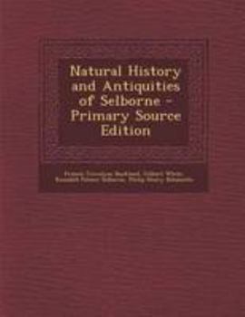 Paperback Natural History and Antiquities of Selborne - Primary Source Edition Book