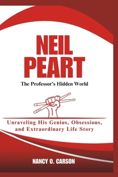 Paperback Neil Peart: The Professor's Hidden World: Unraveling His Genius, Obsessions, and Extraordinary Life Story Book