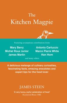 Hardcover The Kitchen Magpie: A Delicious Melange of Culinary Curiosities, Fascinating Facts, Amazing Anecdotes and Expert Tips for the Food-Lover Book