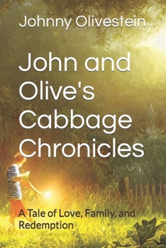 Paperback John and Olive's Cabbage Chronicles: A Tale of Love, Family, and Redemption Book