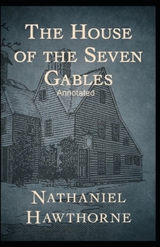 Paperback The House of the Seven Gables: Classic Original Edition (Annotated) Book