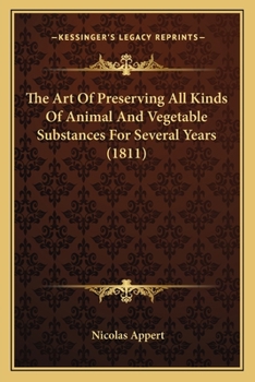 Paperback The Art Of Preserving All Kinds Of Animal And Vegetable Substances For Several Years (1811) Book