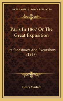 Paris In 1867 Or The Great Exposition: Its Sideshows And Excursions