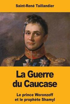 Paperback La Guerre du Caucase: Le prince Woronzoff et le prophète Shamyl [French] Book