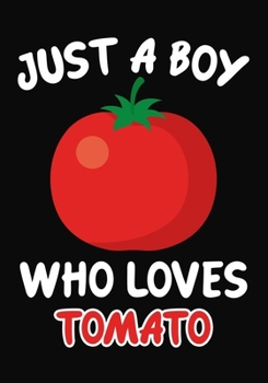 Paperback Just a Boy Who Loves tomato: Journal / Notebook Gift For Boys, Blank Lined 109 Pages, tomato Lovers perfect Christmas & Birthday Or Any Occasion Book