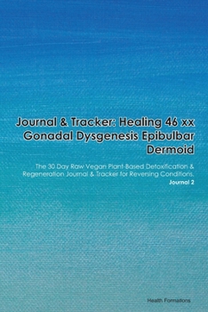 Paperback Journal & Tracker: Healing 46 Xx Gonadal Dysgenesis: The 30 Day Raw Vegan Plant-Based Detoxification & Regeneration Journal & Tracker for Book