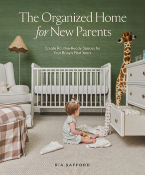 Hardcover The Organized Home for New Parents: Create Routine-Ready Spaces for Your Baby's First Years Book