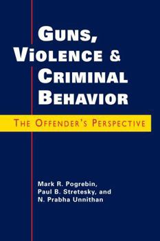 Hardcover Guns, Violence, and Criminal Behavior: The Offender's Perspective Book