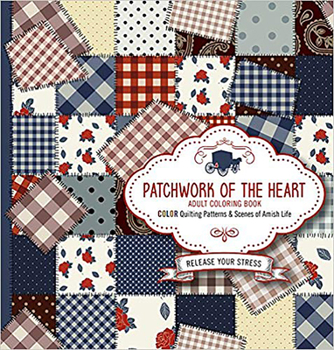 Paperback Patchwork of the Heart Adult Coloring Book: Color Quilting Patterns and Scenes of Amish Life Book