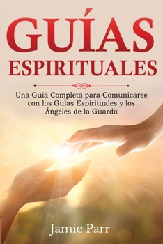 Paperback Guías Espirituales: Una Guía Completa para Comunicarse con los Guías Espirituales y los Ángeles de la Guarda [Spanish] Book