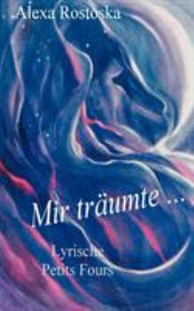 Paperback Mir träumte ...: Lyrische Petits Fours [German] Book
