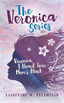 Veronica, I Heard Your Mom's Black - Book #1 of the Veronica Series