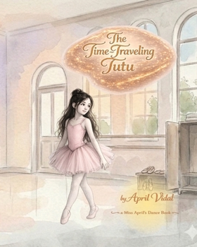 Paperback The Time-Traveling Tutu: A Miss April's Dance Book