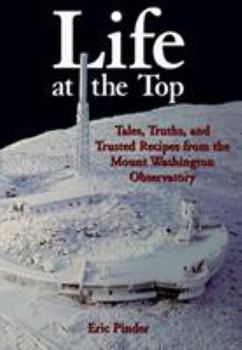 Paperback Life at the Top: Tales, Truths, and Trusted Recipes from the Mt. Washington Observatory Book