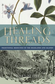 Paperback Healing Threads: Traditional Medicines of the Highlands and Islands Book