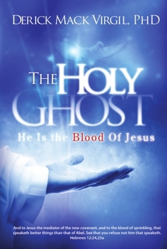 Paperback The Holy Ghost: He is the Blood of Jesus Book