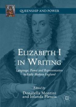 Elizabeth I in Writing: Language, Power and Representation in Early Modern England - Book  of the Queenship and Power