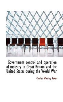 Paperback Government Control and Operation of Industry in Great Britain and the United States During the World Book