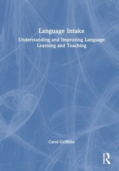 Language Intake: Understanding and Improving Language Learning and Teaching