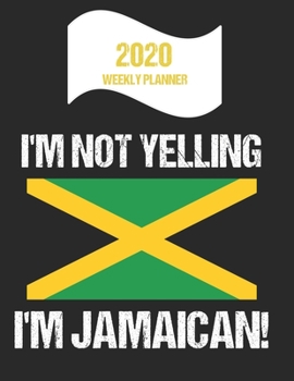 Paperback 2020 Weekly Planner I'm Not Yelling I'm Jamaican: Funny Jamaica Flag Quote Dated Calendar With To-Do List Book