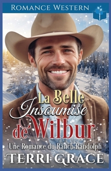 La Belle Insoumise de Wilbur: Romance Western (Les Indomptables du Ranch Randolph) (French Edition)