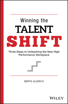 Hardcover Winning the Talent Shift: Three Steps to Unleashing the New High Performance Workplace Book