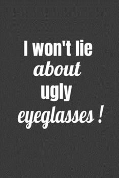 Paperback I Won't Lie About Ugly Eyeglasses Book