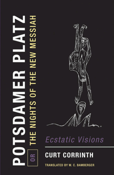 Paperback Potsdamer Platz, Or, the Nights of the New Messiah: Ecstatic Visions Book