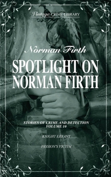 Sotlight on Norman Firth Volume 10 (contains Knight Errant and Passion's Victim) (Vintage Crime Library)