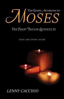 Paperback The Gospel According to Moses: The Feast Days of Leviticus 23 Book