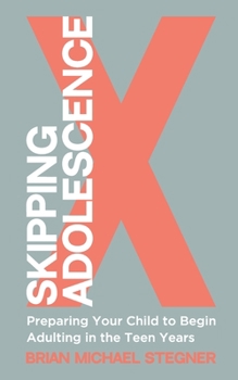 Paperback Skipping Adolescence: Preparing Your Child to Begin Adulting in the Teen Years Book