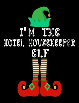 I'm the Hotel housekeeper Elf: Hotel housekeeper Notebook Journal 8.5 x 11 size 120 Pages Gifts