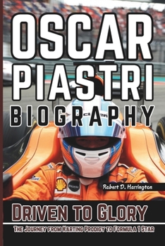 Paperback Oscar Piastri Biography: Driven to Glory - The Journey from Karting Prodigy to Formula 1 Star Book
