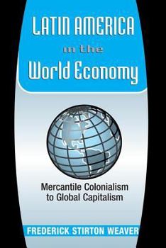 Paperback Latin America in the World Economy: Mercantile Colonialism to Global Capitalism Book
