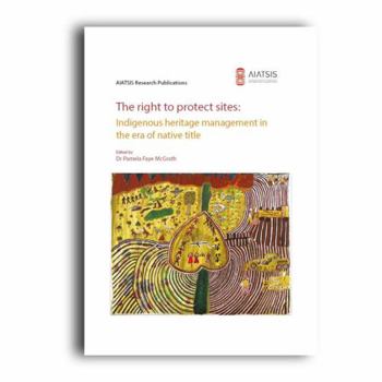 The right to protect sites: Indigenous heritage management in the era of native title