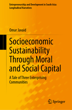 Socioeconomic Sustainability Through Moral and Social Capital: A Tale of Three Enterprising Communities in Pakistan