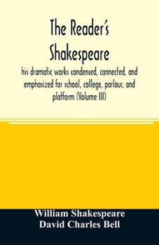 Paperback The reader's Shakespeare: his dramatic works condensed, connected, and emphasized for school, college, parlour, and platform (Volume III) Book