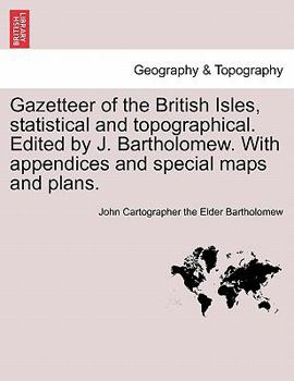 Paperback Gazetteer of the British Isles, statistical and topographical. Edited by J. Bartholomew. With appendices and special maps and plans. Book