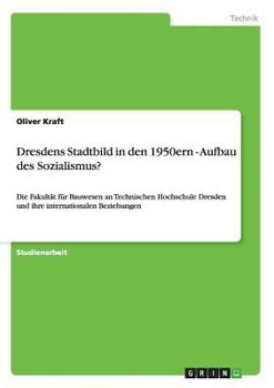 Paperback Dresdens Stadtbild in den 1950ern - Aufbau des Sozialismus?: Die Fakultät für Bauwesen an Technischen Hochschule Dresden und ihre internationalen Bezi [German] Book