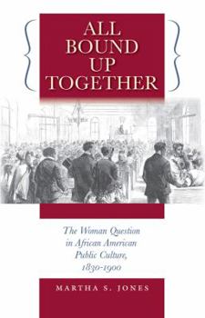 Paperback All Bound Up Together: The Woman Question in African American Public Culture, 1830-1900 Book