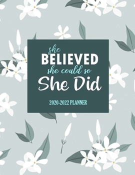 She believed she could so she did: 2020-2022 Planner: Pretty Flower Cover | 3 Year Monthly Planner 2020-2022 | 36 Months Calendar Diary for Three Years | 2020-2022 Monthly Planner