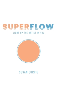 Paperback Superflow: Light Up the Artist in You Book