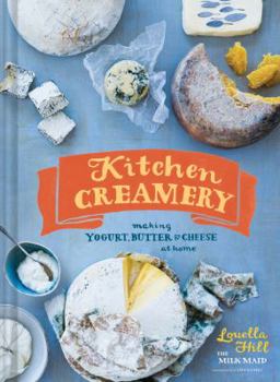 Hardcover Kitchen Creamery: Making Yogurt, Butter & Cheese at Home Book