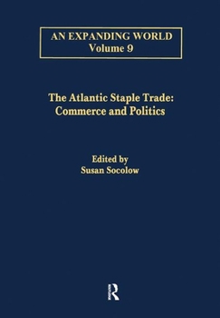 The Atlantic Staple Trade: Commerce and Politics : The Economics of Trade (Expanding World, Vol 9, Pt 1) - Book  of the An Expanding World: The European Impact on World History, 1450 to 1800