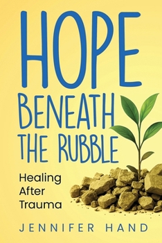Paperback Hope Beneath the Rubble: Healing After Trauma Book